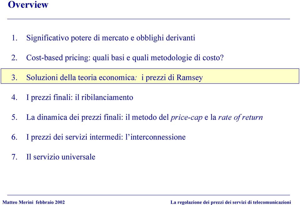 Soluzioni della teoria economica: i prezzi di Ramsey 4. I prezzi finali: il ribilanciamento 5.