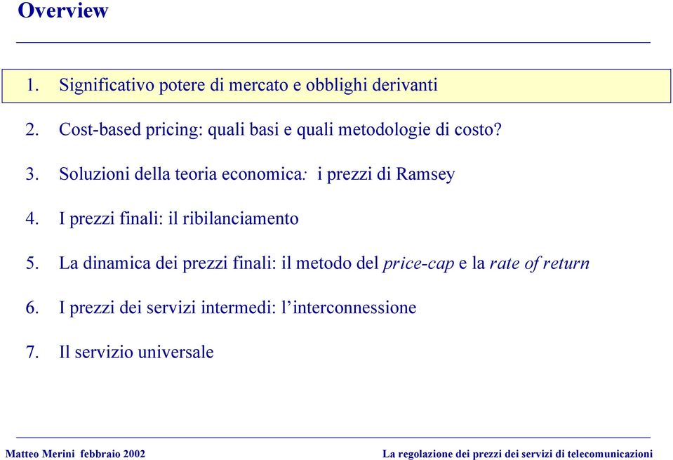 Soluzioni della teoria economica: i prezzi di Ramsey 4. I prezzi finali: il ribilanciamento 5.