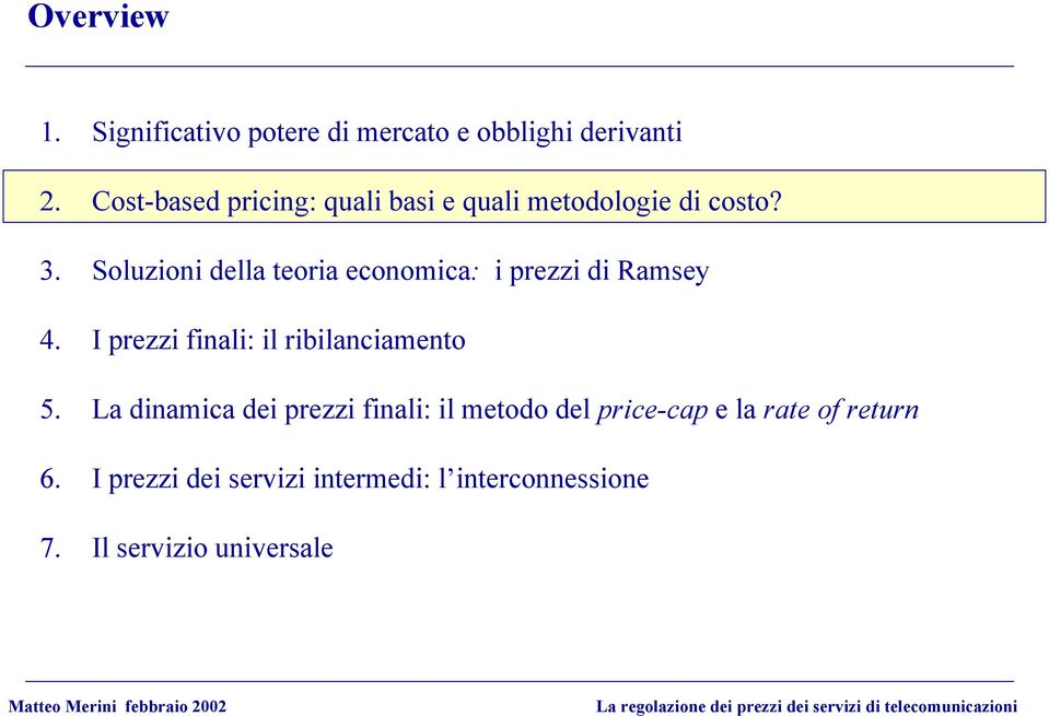 Soluzioni della teoria economica: i prezzi di Ramsey 4. I prezzi finali: il ribilanciamento 5.