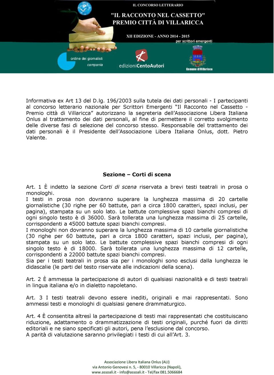 Associazione Libera Italiana Onlus al trattamento dei dati personali, al fine di permettere il corretto svolgimento delle diverse fasi di selezione del concorso stesso.