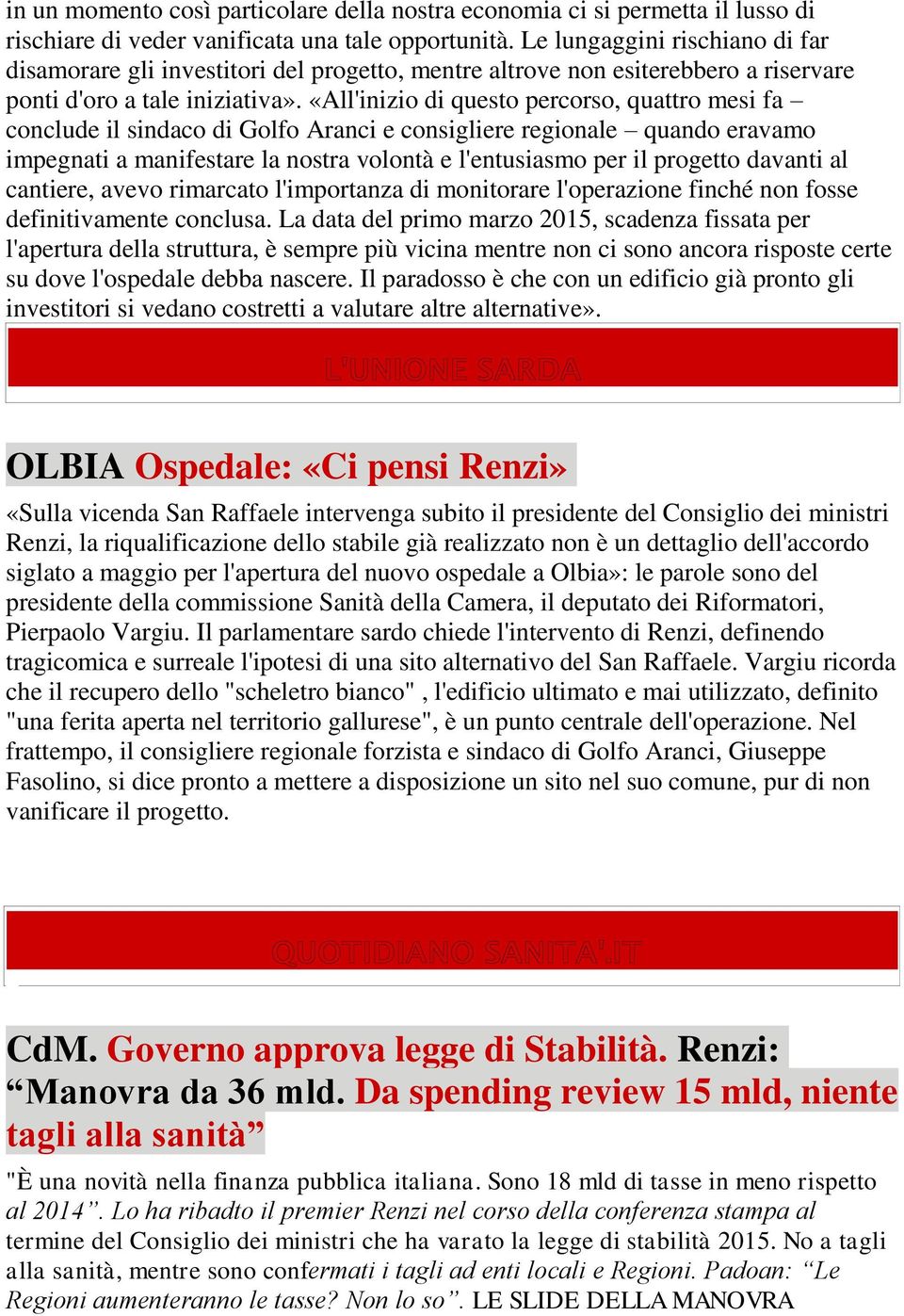 «All'inizio di questo percorso, quattro mesi fa conclude il sindaco di Golfo Aranci e consigliere regionale quando eravamo impegnati a manifestare la nostra volontà e l'entusiasmo per il progetto