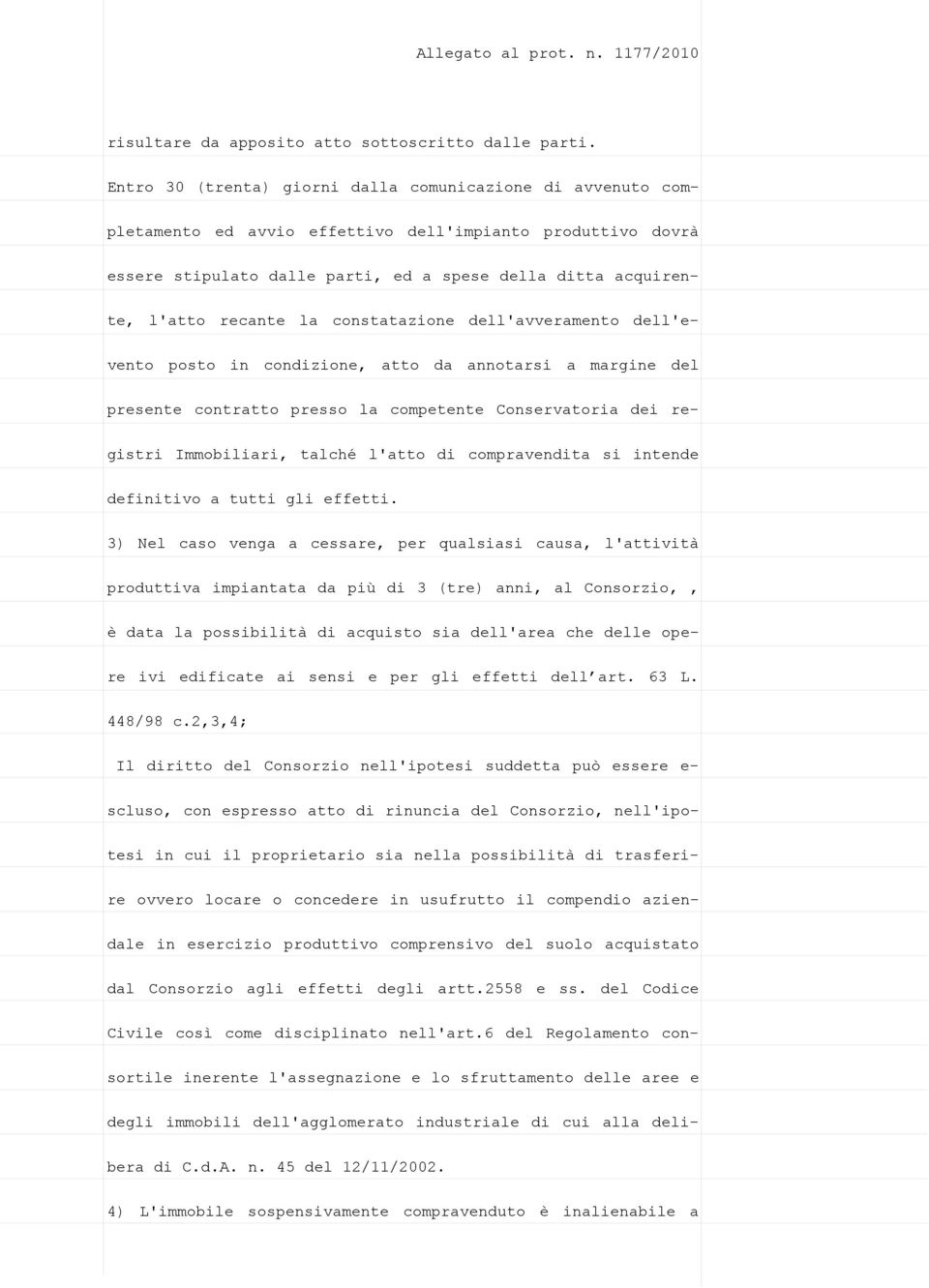 recante la constatazione dell'avveramento dell'evento posto in condizione, atto da annotarsi a margine del presente contratto presso la competente Conservatoria dei registri Immobiliari, talché