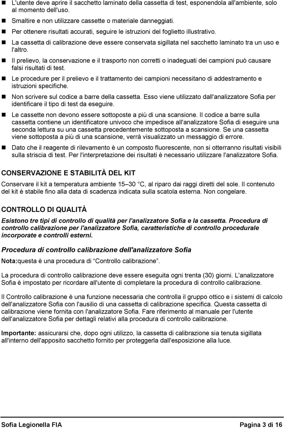 Il prelievo, la conservazione e il trasporto non corretti o inadeguati dei campioni può causare falsi risultati di test.