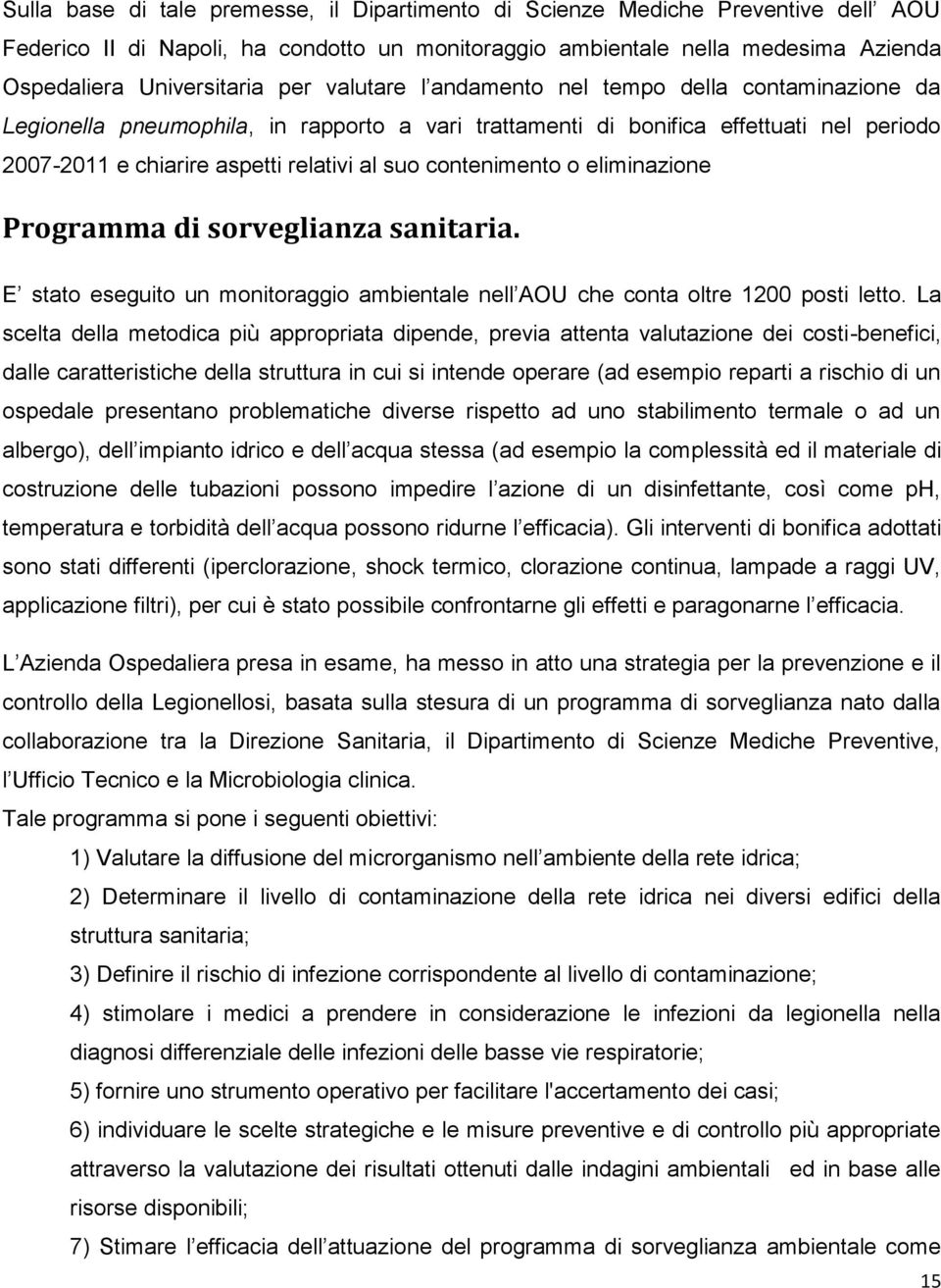 contenimento o eliminazione Programma di sorveglianza sanitaria. E stato eseguito un monitoraggio ambientale nell AOU che conta oltre 1200 posti letto.