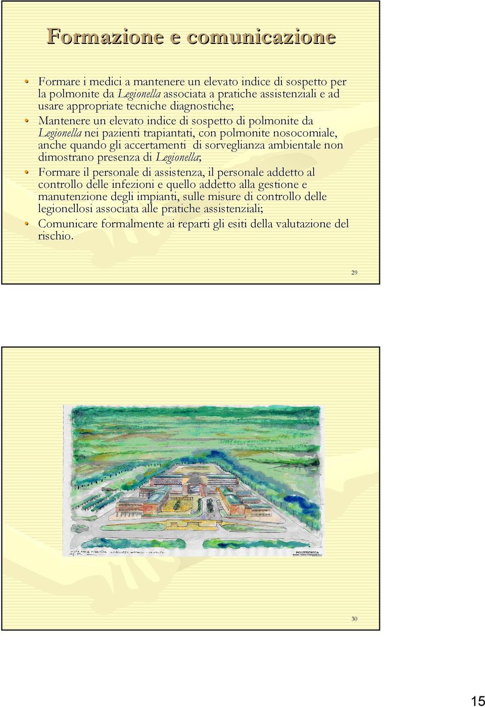 sorveglianza ambientale non dimostrano presenza di Legionella; Formare il personale di assistenza, il personale addetto al controllo delle infezioni e quello addetto alla gestione e