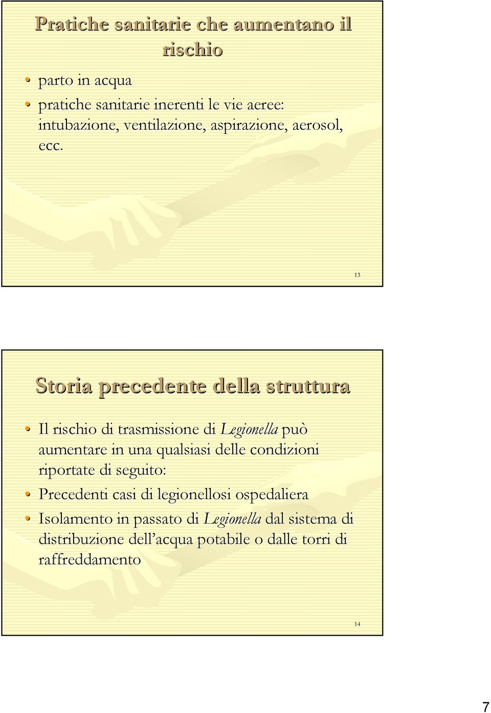 13 Storia precedente della struttura Il rischio di trasmissione di Legionella può aumentare in una qualsiasi delle