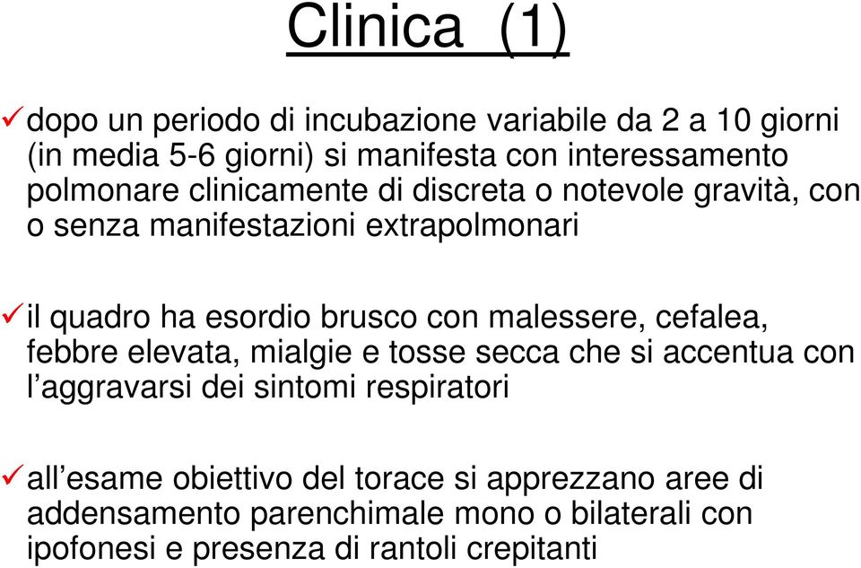 con malessere, cefalea, febbre elevata, mialgie e tosse secca che si accentua con l aggravarsi dei sintomi respiratori all