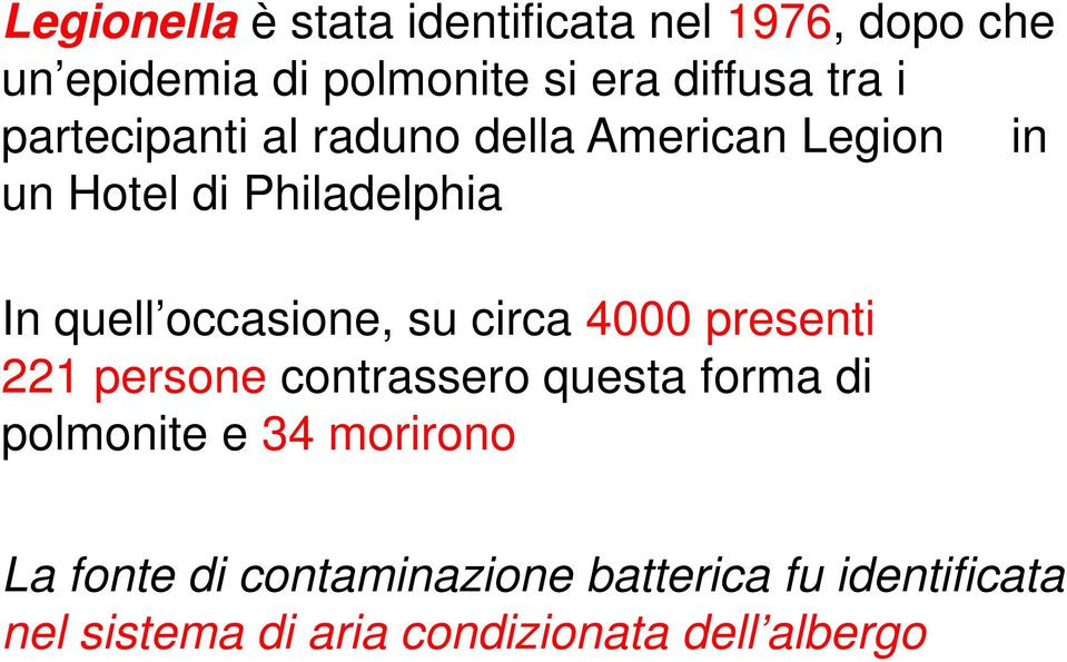 occasione, su circa 4000 presenti 221 persone contrassero questa forma di polmonite e 34