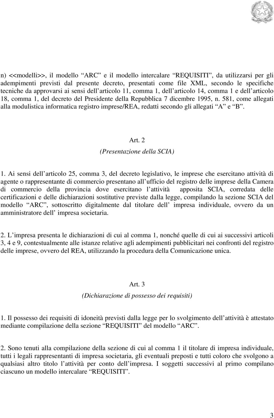 581, come allegati alla modulistica informatica registro imprese/rea, redatti secondo gli allegati A e B. Art. 2 (Presentazione della SCIA) 1.
