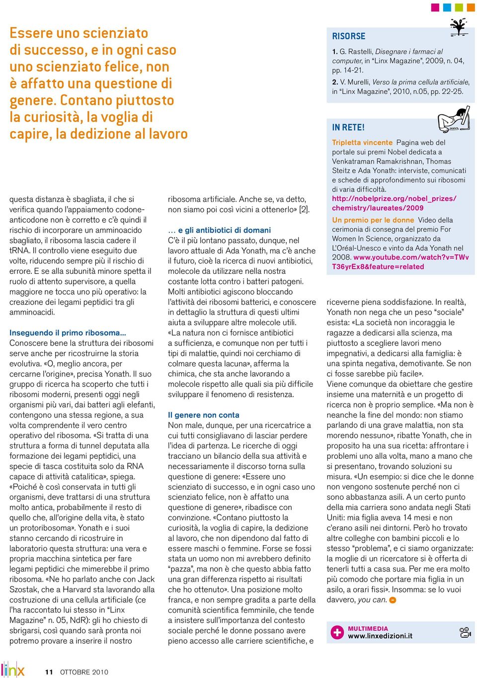 rischio di incorporare un amminoacido sbagliato, il ribosoma lascia cadere il trna. Il controllo viene eseguito due volte, riducendo sempre più il rischio di errore.