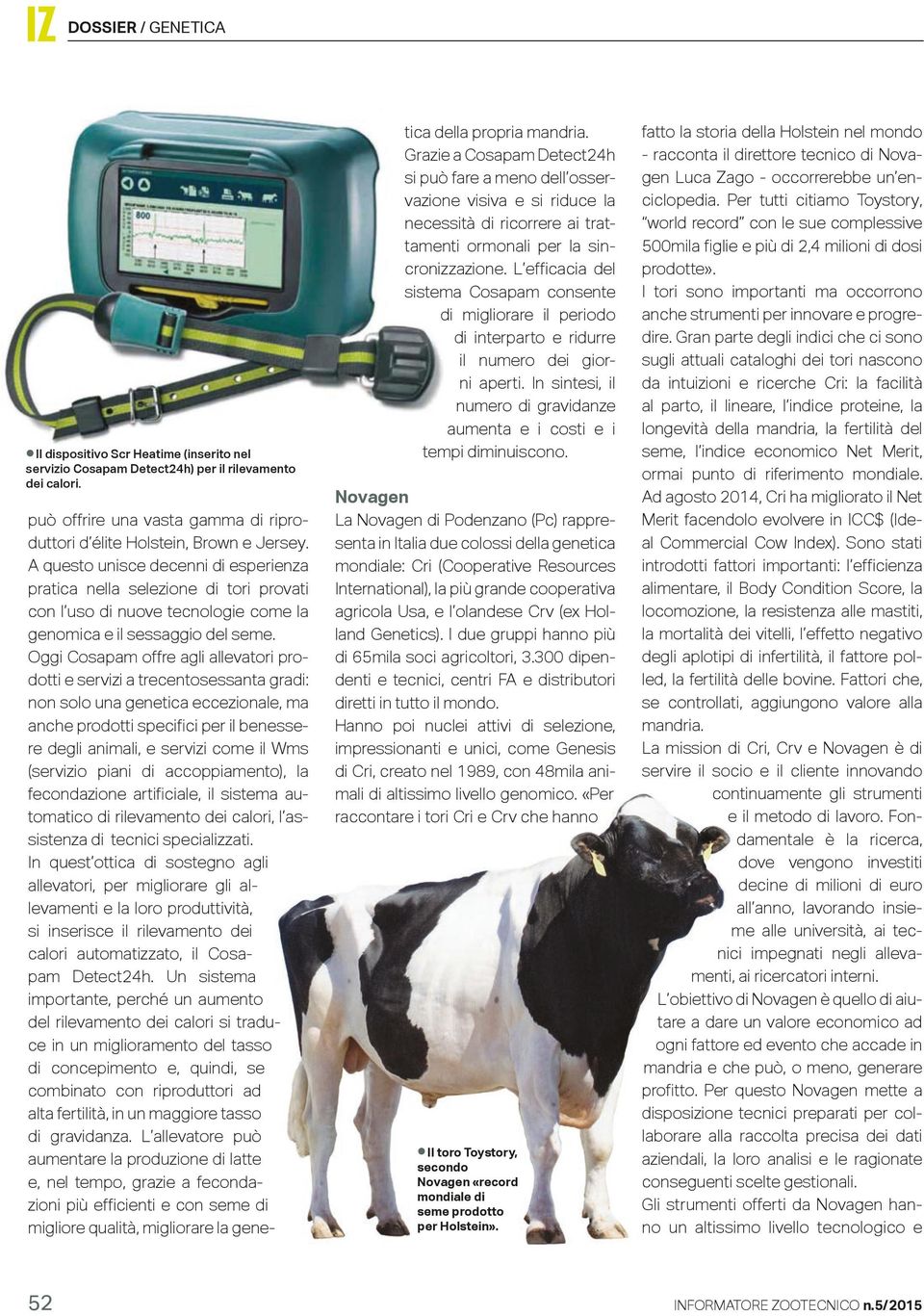 L efficacia del sistema Cosapam consente di migliorare il periodo di interparto e ridurre il numero dei giorni aperti. In sintesi, il numero di gravidanze aumenta e i costi e i tempi diminuiscono.