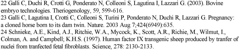 Nature. 2003 Aug 7;424(6949):635. 24 Schnieke, A.E., Kind, A.J., Ritchie, W.A., Mycock, K., Scott, A.R., Richie, M., Wilmut, I., Colman, A.