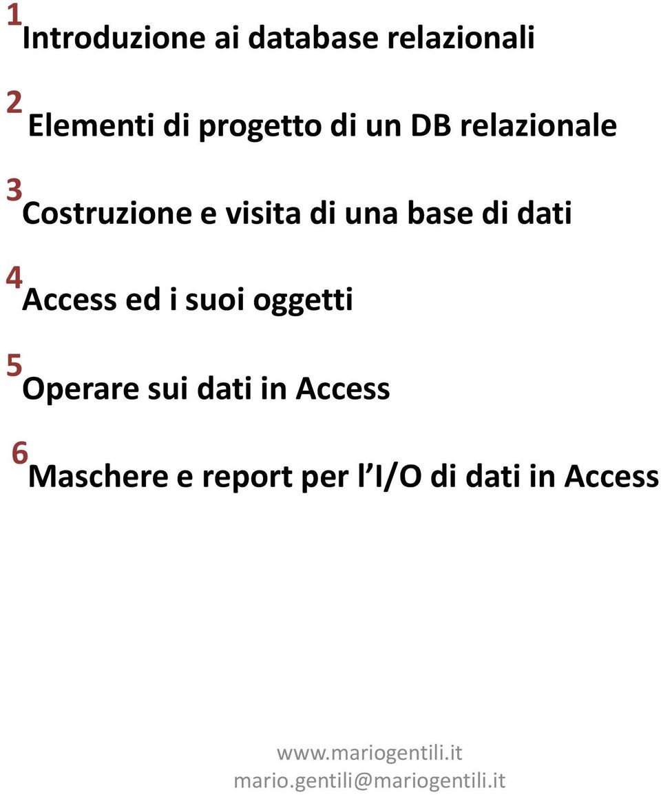 una base di dati 4 Access ed i suoi oggetti 5 Operare sui