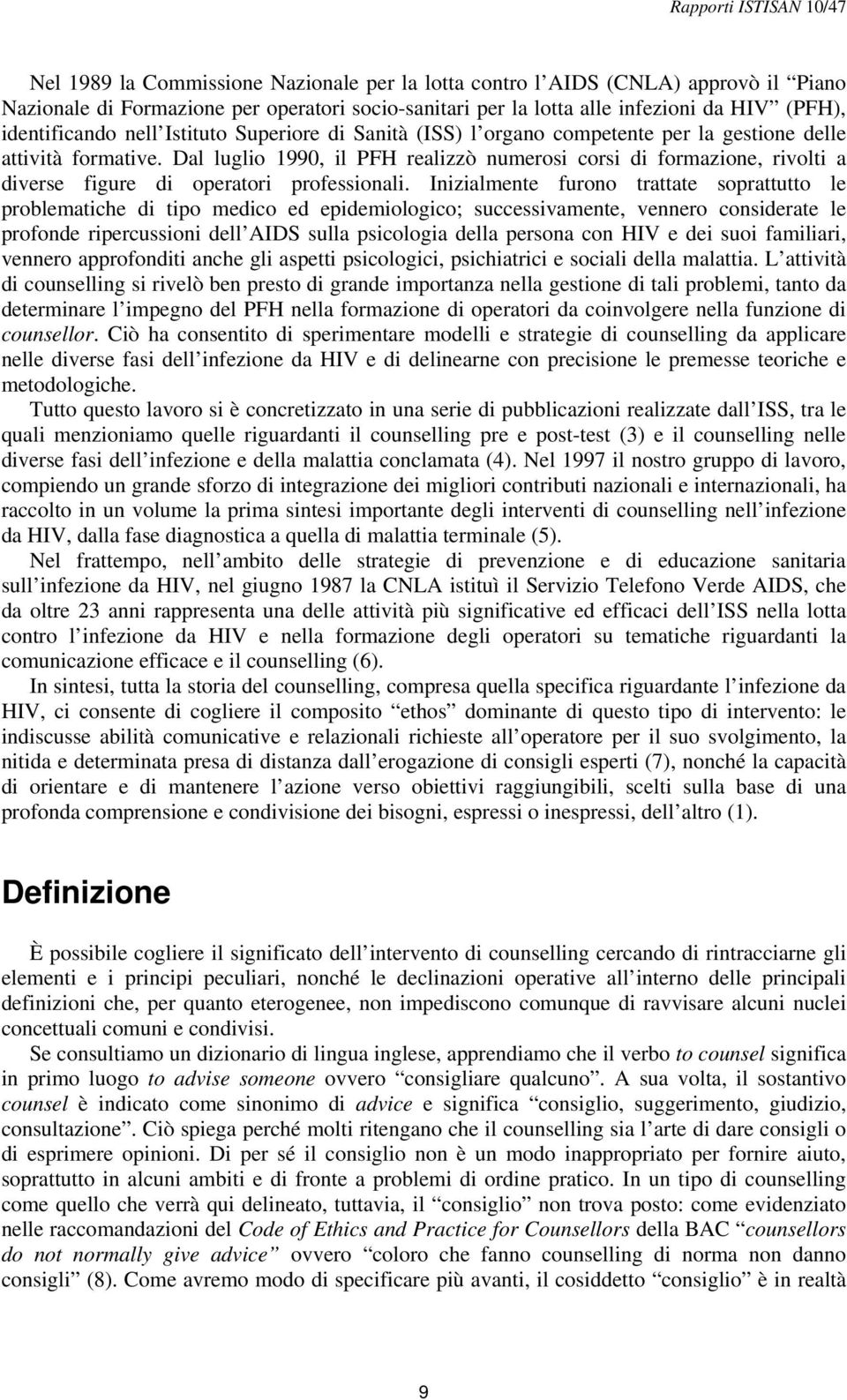 Dal luglio 1990, il PFH realizzò numerosi corsi di formazione, rivolti a diverse figure di operatori professionali.