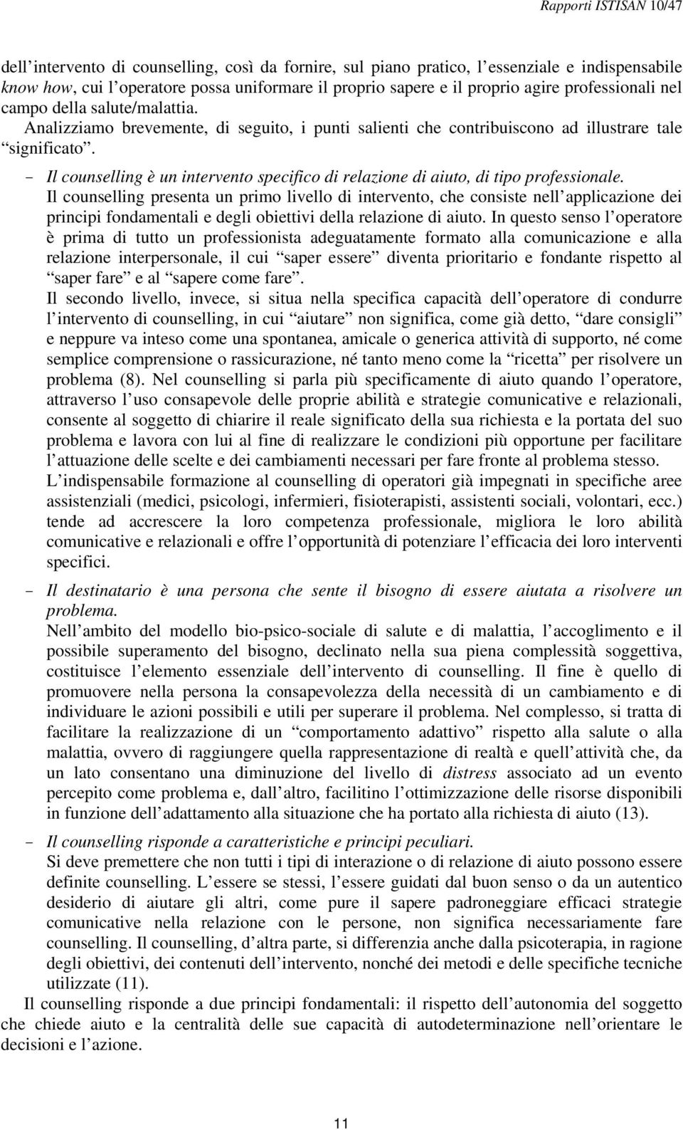 - Il counselling è un intervento specifico di relazione di aiuto, di tipo professionale.