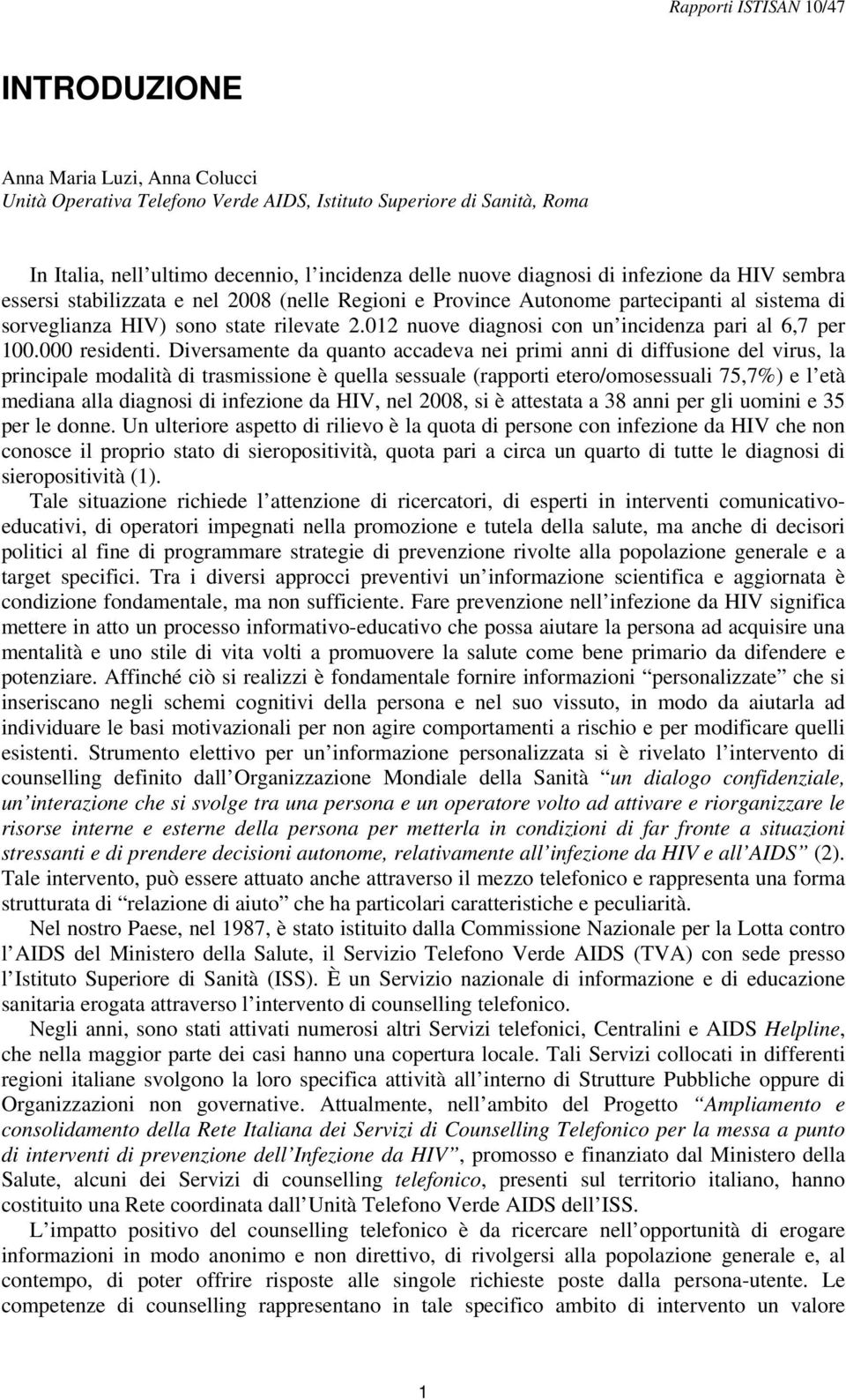 012 nuove diagnosi con un incidenza pari al 6,7 per 100.000 residenti.