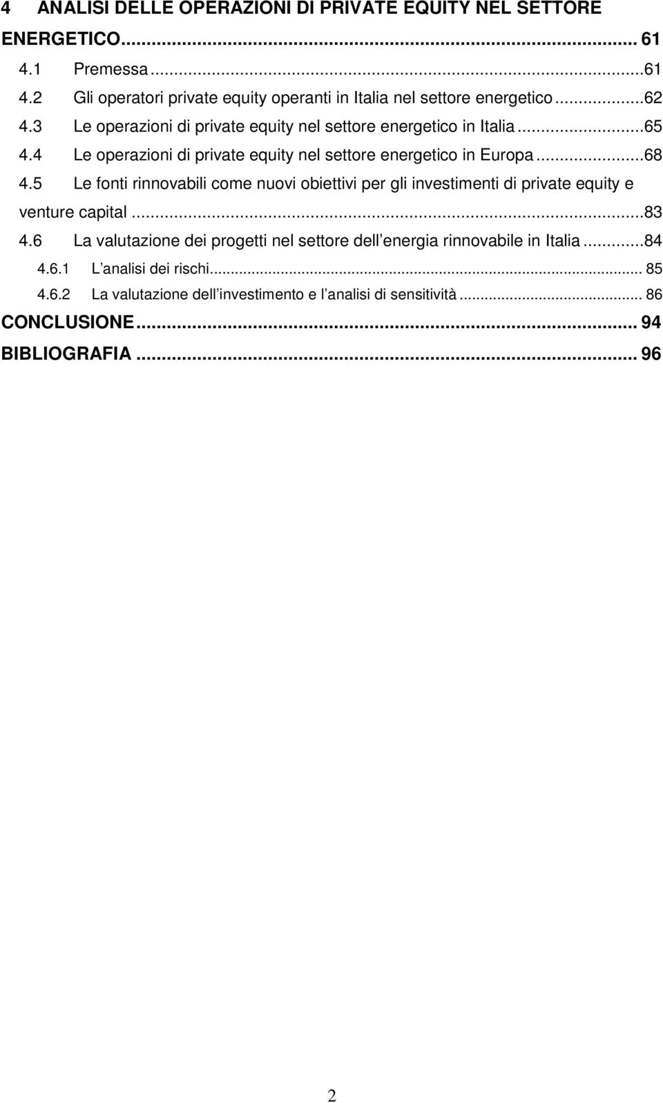 5 Le fonti rinnovabili come nuovi obiettivi per gli investimenti di private equity e venture capital...83 4.