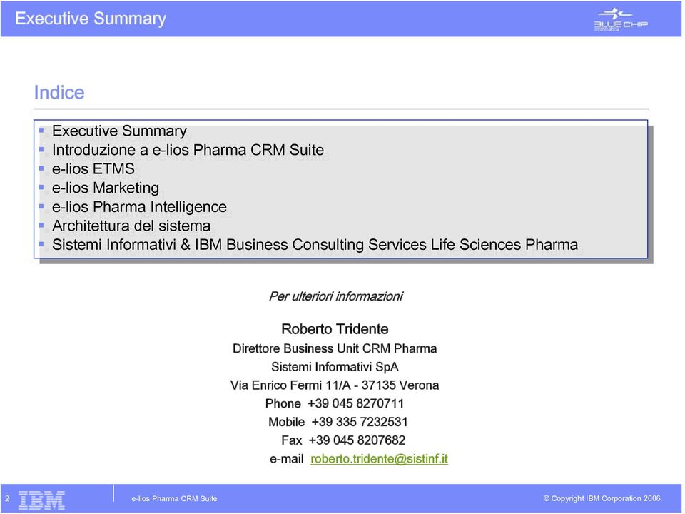 Business Consulting Consulting Services ServicesLife Life Sciences SciencesPharma Per ulteriori informazioni Roberto Tridente Direttore Business Unit CRM Pharma Sistemi