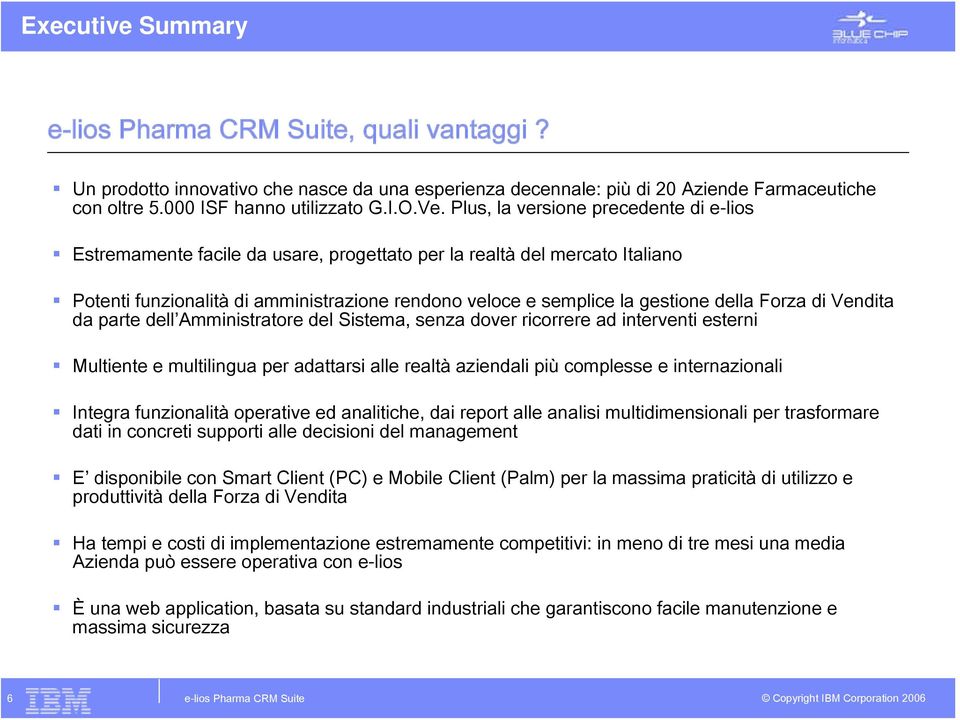 Forza di Vendita da parte dell Amministratore del Sistema, senza dover ricorrere ad interventi esterni Multiente e multilingua per adattarsi alle realtà aziendali più complesse e internazionali