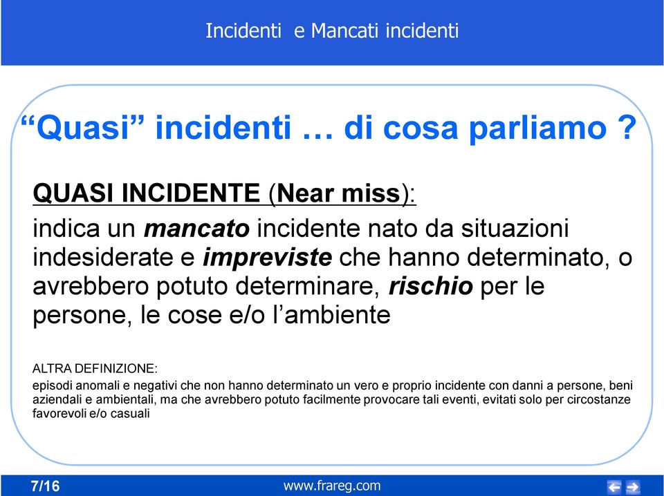 o avrebbero potuto determinare, rischio per le persone, le cose e/o l ambiente ALTRA DEFINIZIONE: episodi anomali e negativi