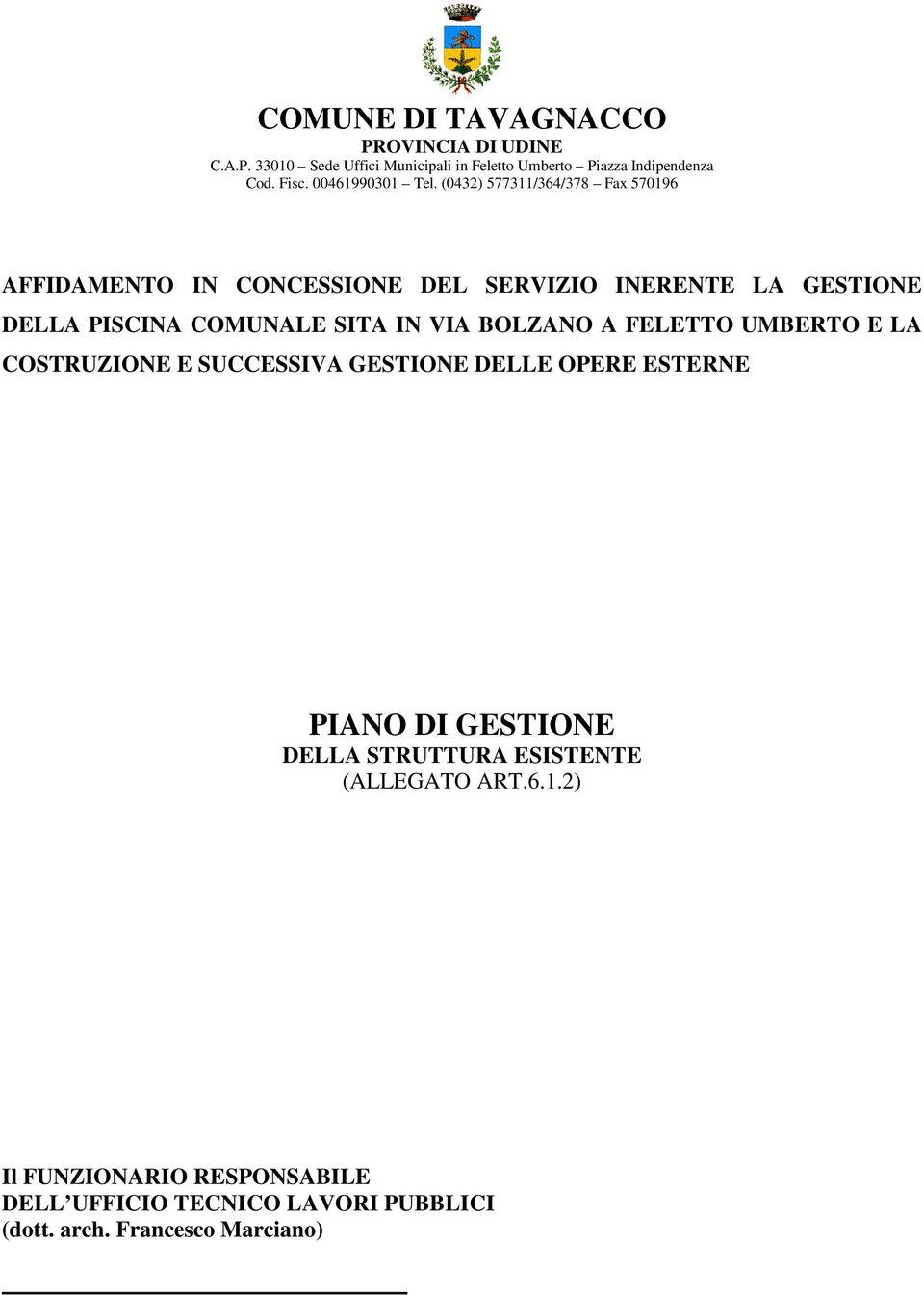 (0432) 577311/364/378 Fax 570196 AFFIDAMENTO IN CONCESSIONE DEL SERVIZIO INERENTE LA GESTIONE DELLA PISCINA COMUNALE SITA IN VIA