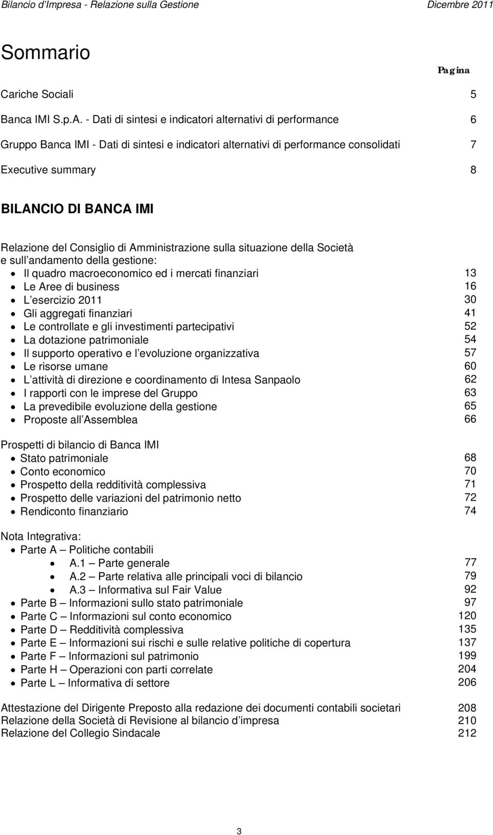 Relazione del Consiglio di Amministrazione sulla situazione della Società e sull andamento della gestione: Il quadro macroeconomico ed i mercati finanziari 13 Le Aree di business 16 L esercizio 2011