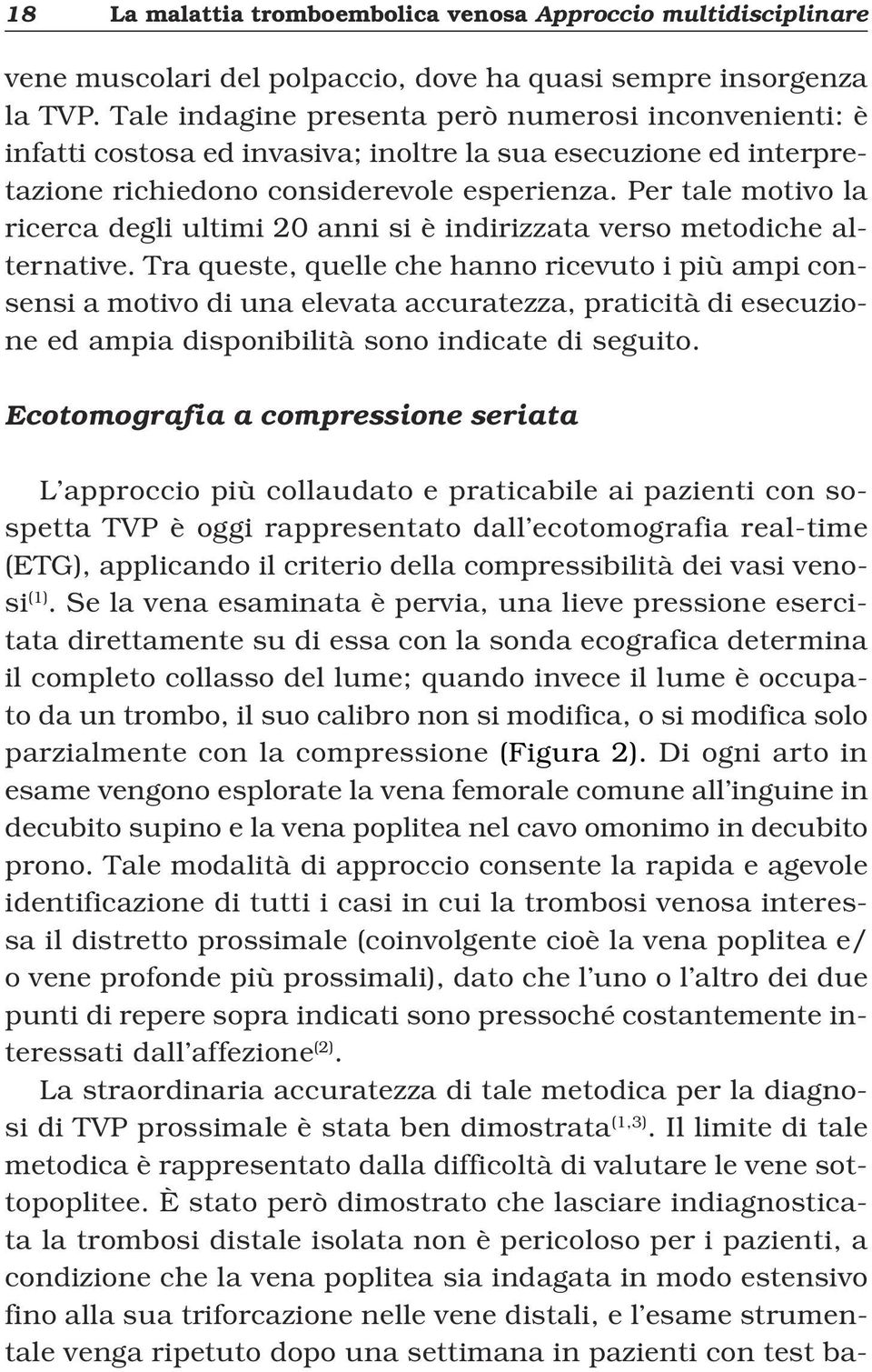 Per tale motivo la ricerca degli ultimi 20 anni si è indirizzata verso metodiche alternative.