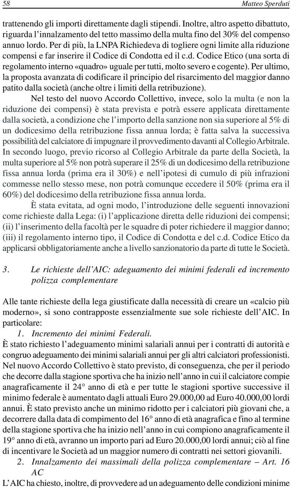 Per ultimo, la proposta avanzata di codificare il principio del risarcimento del maggior danno patito dalla società (anche oltre i limiti della retribuzione).