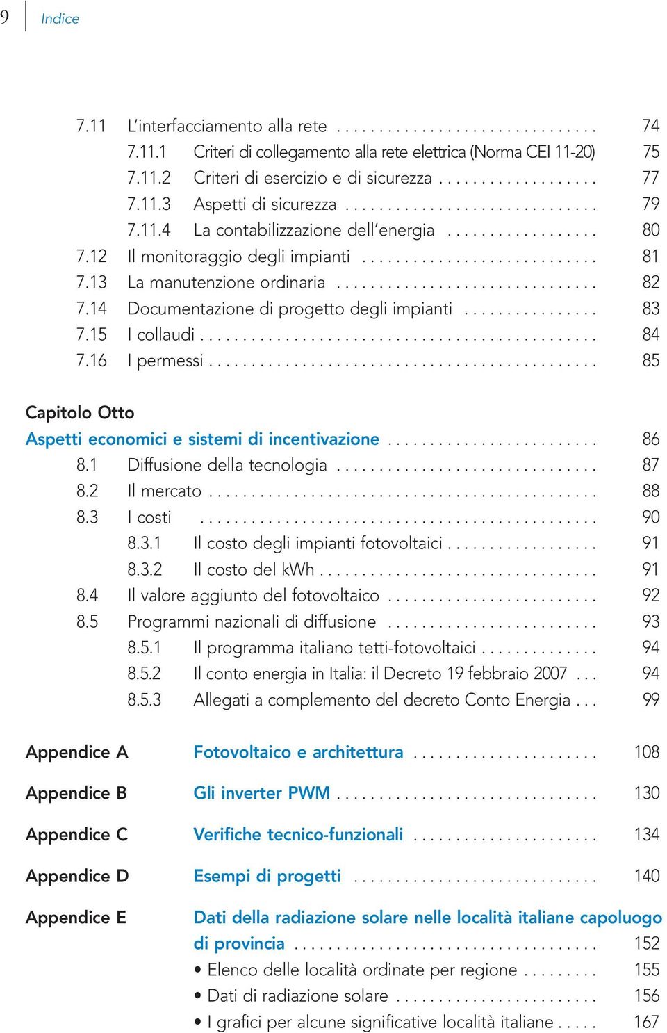 13 La manutenzione ordinaria............................... 82 7.14 Documentazione di progetto degli impianti................ 83 7.15 I collaudi............................................... 84 7.