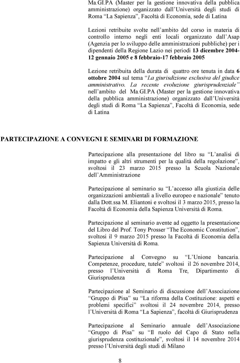 ambito del corso in materia di controllo interno negli enti locali organizzato dall Asap (Agenzia per lo sviluppo delle amministrazioni pubbliche) per i dipendenti della Regione Lazio nei periodi 13