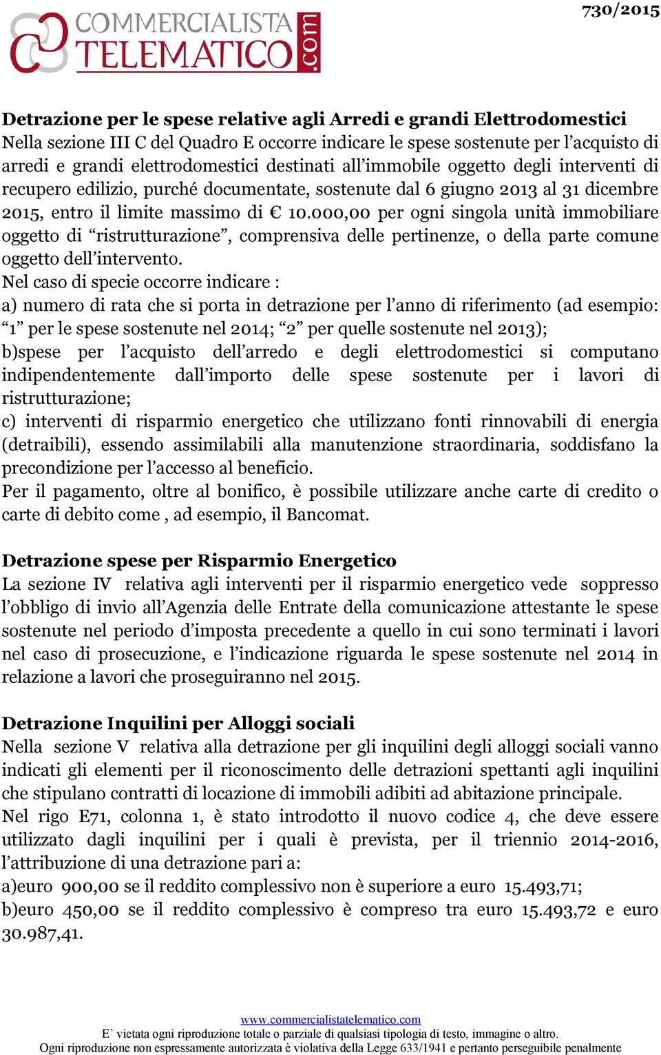 000,00 per ogni singola unità immobiliare oggetto di ristrutturazione, comprensiva delle pertinenze, o della parte comune oggetto dell intervento.