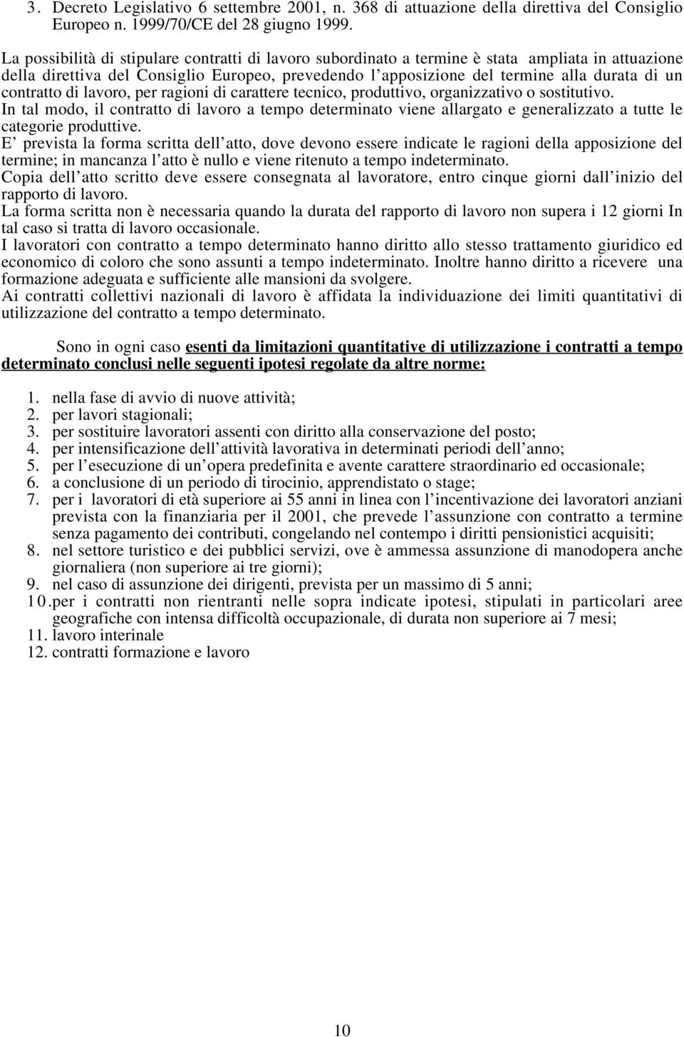 contratto di lavoro, per ragioni di carattere tecnico, produttivo, organizzativo o sostitutivo.