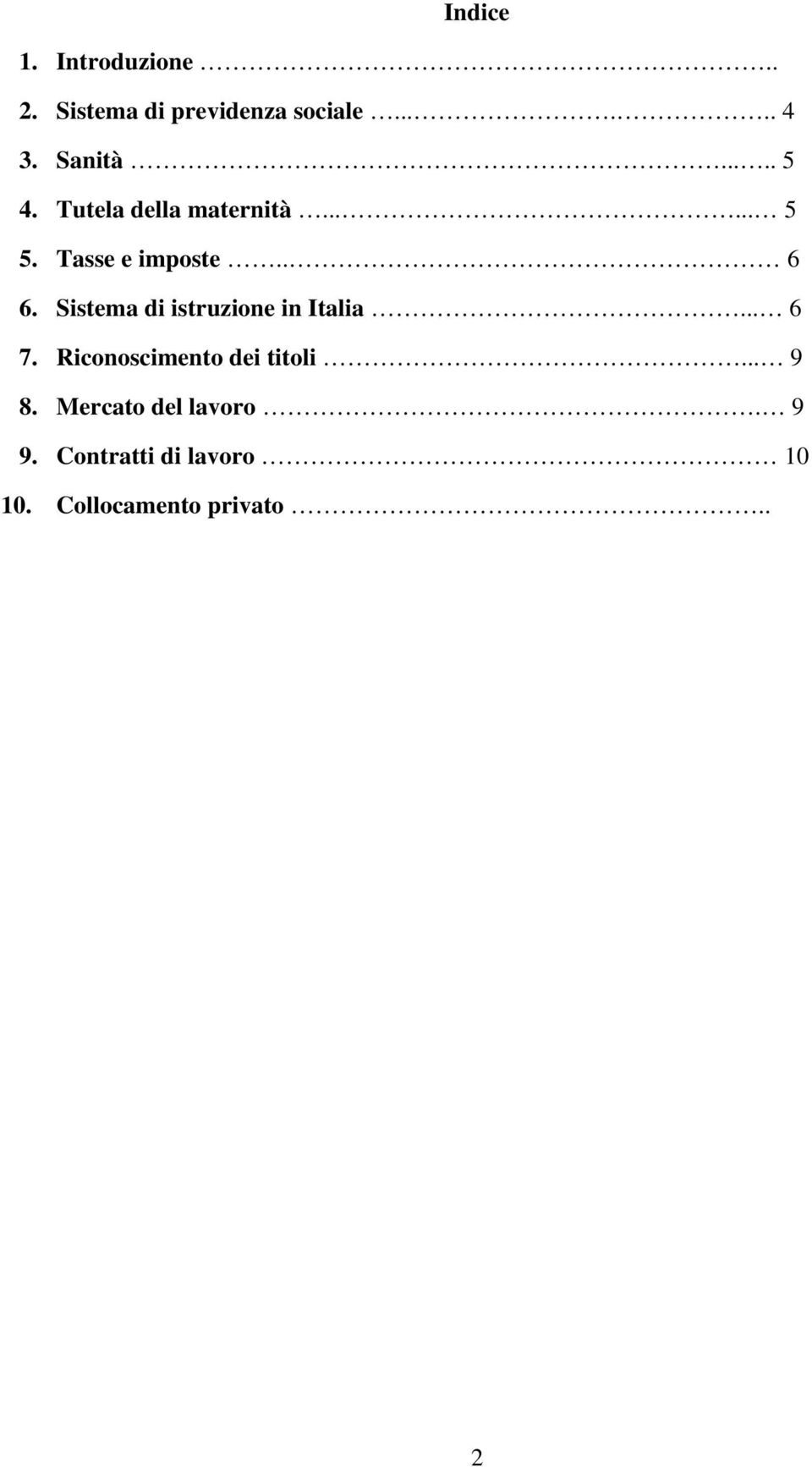 Sistema di istruzione in Italia... 6 7. Riconoscimento dei titoli... 9 8.