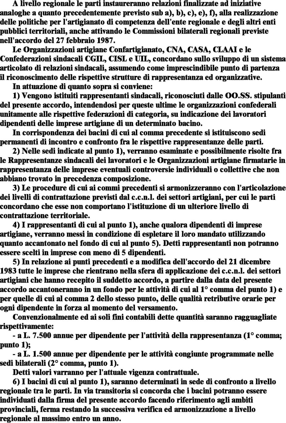 Le Organizzazioni artigiane Confartigianato, CNA, CASA, CLAAI e le Confederazioni sindacali CGIL, CISL e UIL, concordano sullo sviluppo di un sistema articolato di relazioni sindacali, assumendo come