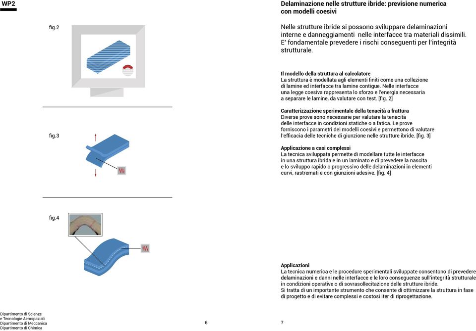 E fondamentale prevedere i rischi conseguenti per l integrità strutturale.