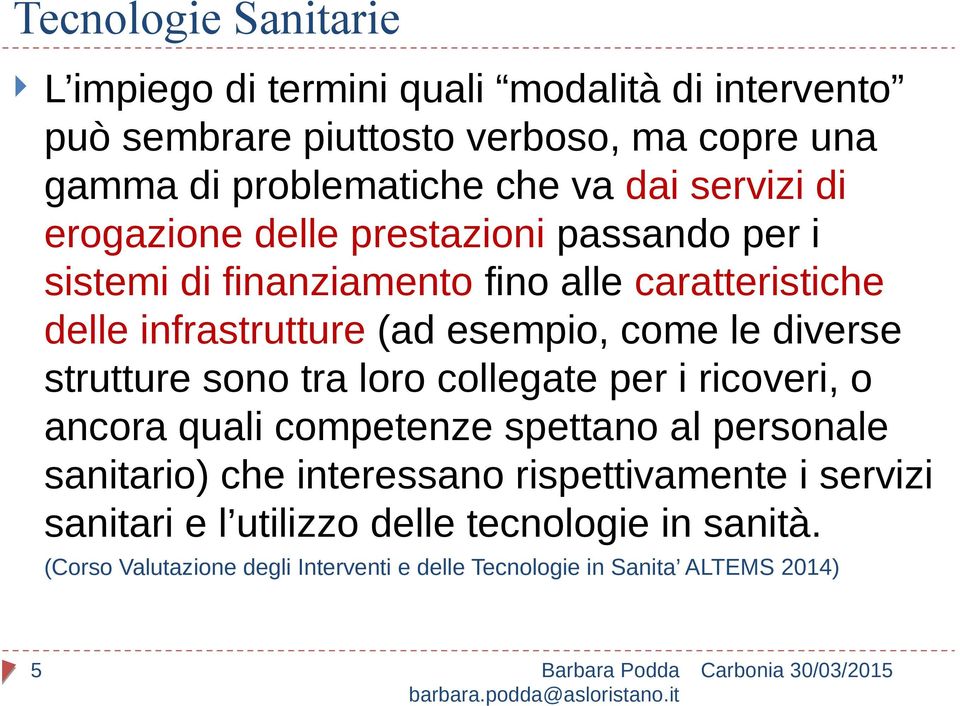 come le diverse strutture sono tra loro collegate per i ricoveri, o ancora quali competenze spettano al personale sanitario) che interessano