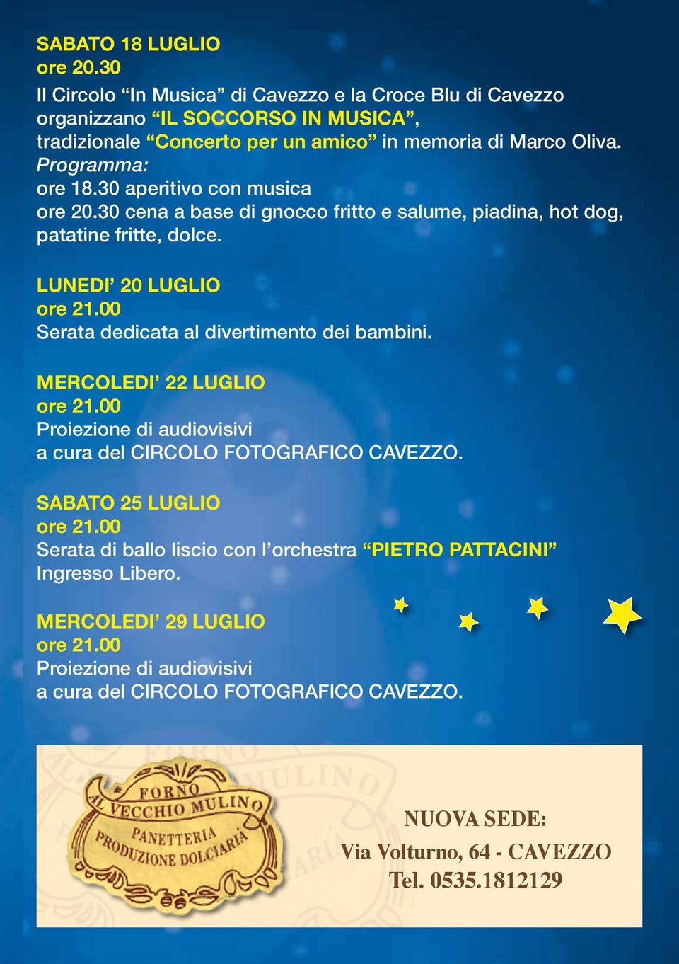 00 Serata dedicata al divertimento dei bambini. MERCOLEDI 22 LUGLIO ore 21.00 Proiezione di audiovisivi a cura del CIRCOLO FOTOGRAFICO CAVEZZO. SABATO 25 LUGLIO ore 21.