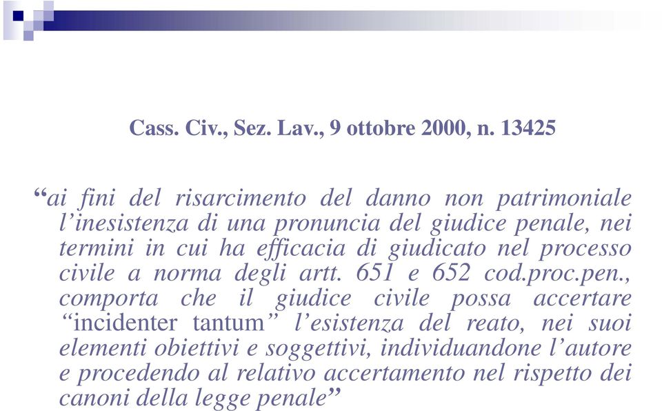 termini in cui ha efficacia di giudicato nel processo civile a norma degli artt. 651 e 652 cod.proc.pen.