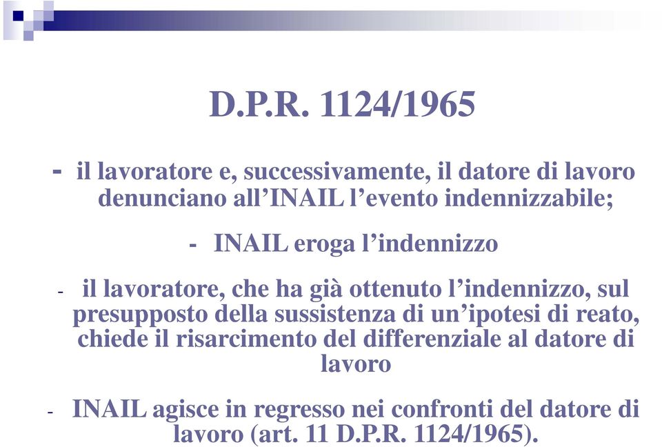 indennizzabile; i - INAIL eroga l indennizzo - il lavoratore, che ha già ottenuto l indennizzo, sul