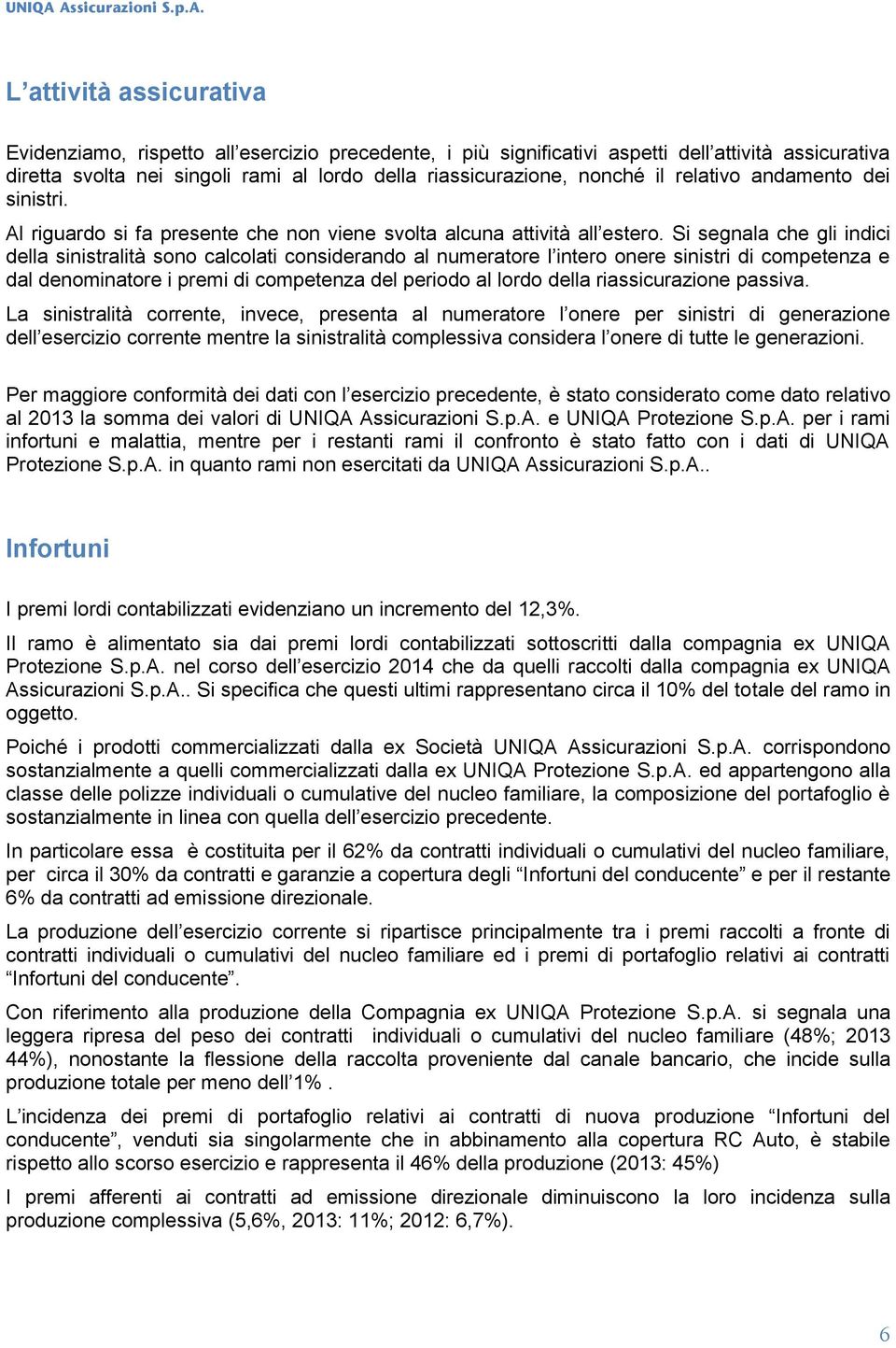 riassicurazione, nonché il relativo andamento dei sinistri. Al riguardo si fa presente che non viene svolta alcuna attività all estero.