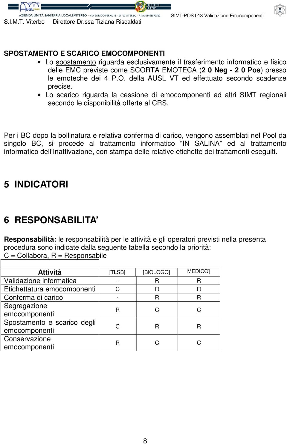 Per i BC dopo la bollinatura e relativa conferma di carico, vengono assemblati nel Pool da singolo BC, si procede al trattamento informatico IN SALINA ed al trattamento informatico dell