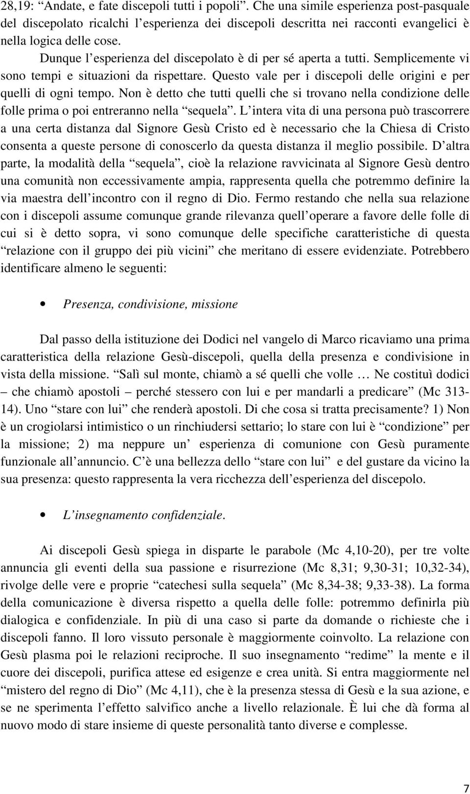 Non è detto che tutti quelli che si trovano nella condizione delle folle prima o poi entreranno nella sequela.