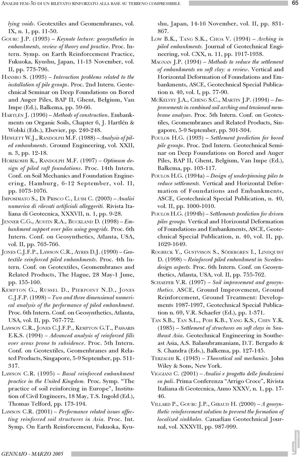 Proc. 2nd Intern. Geotechnical Seminar on Deep Foundations on Bored and Auger Piles, BAP II, Ghent, Belgium, Van Impe (Ed.), Balkema, pp. 59-66. HARTLÉN J. (1996) Methods of construction.