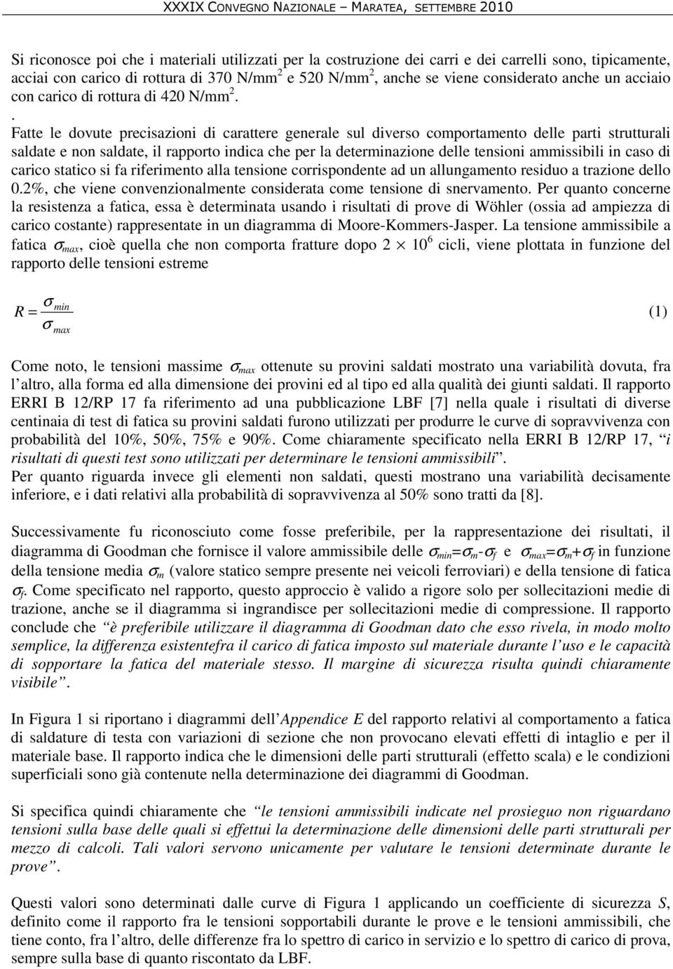 . Fatte le dovute precisazioni di carattere generale sul diverso comportamento delle parti strutturali saldate e non saldate, il rapporto indica che per la determinazione delle tensioni ammissibili