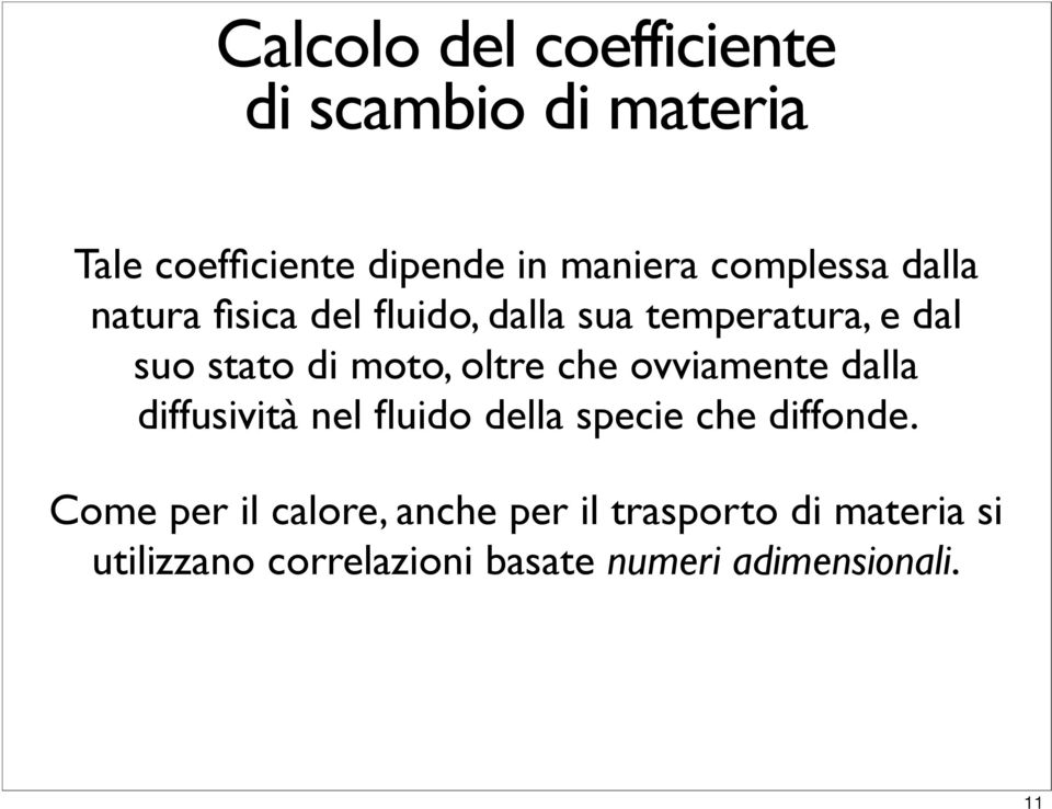 oltre che ovviamente dalla diffusività nel fluido della specie che diffonde.