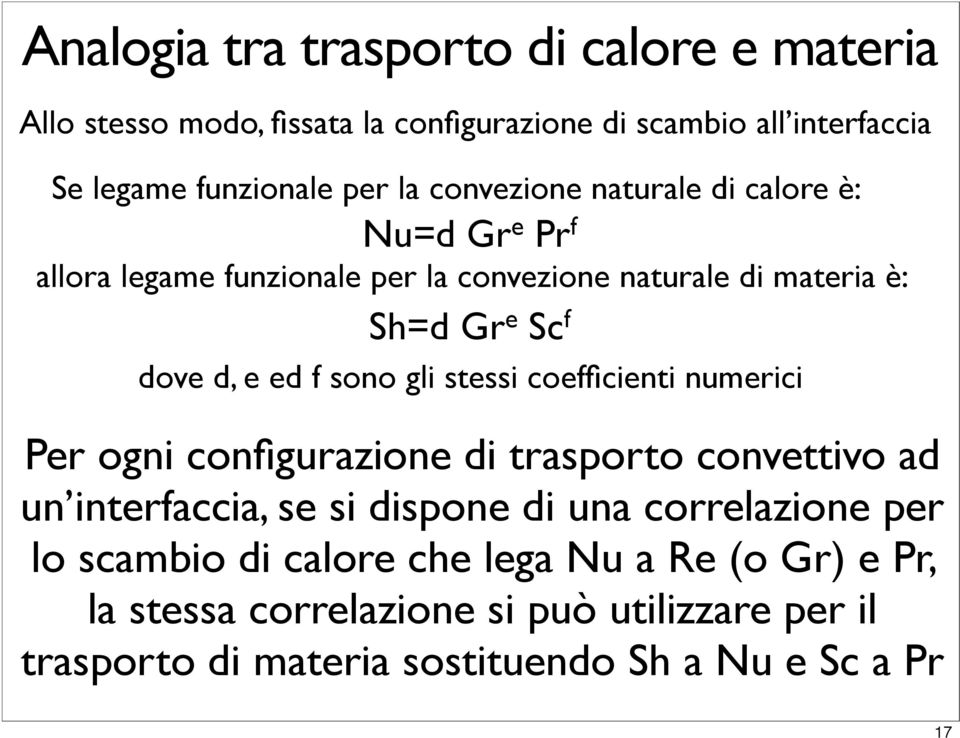 sono gli stessi coefficienti numerici Per ogni configurazione di trasporto convettivo ad un interfaccia, se si dispone di una correlazione per lo