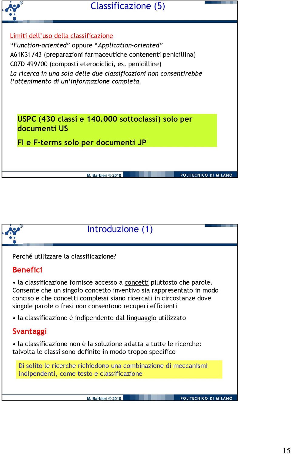 000 sottoclassi) solo per documenti US FI e F-terms solo per documenti JP Introduzione (1) Perché utilizzare la classificazione?