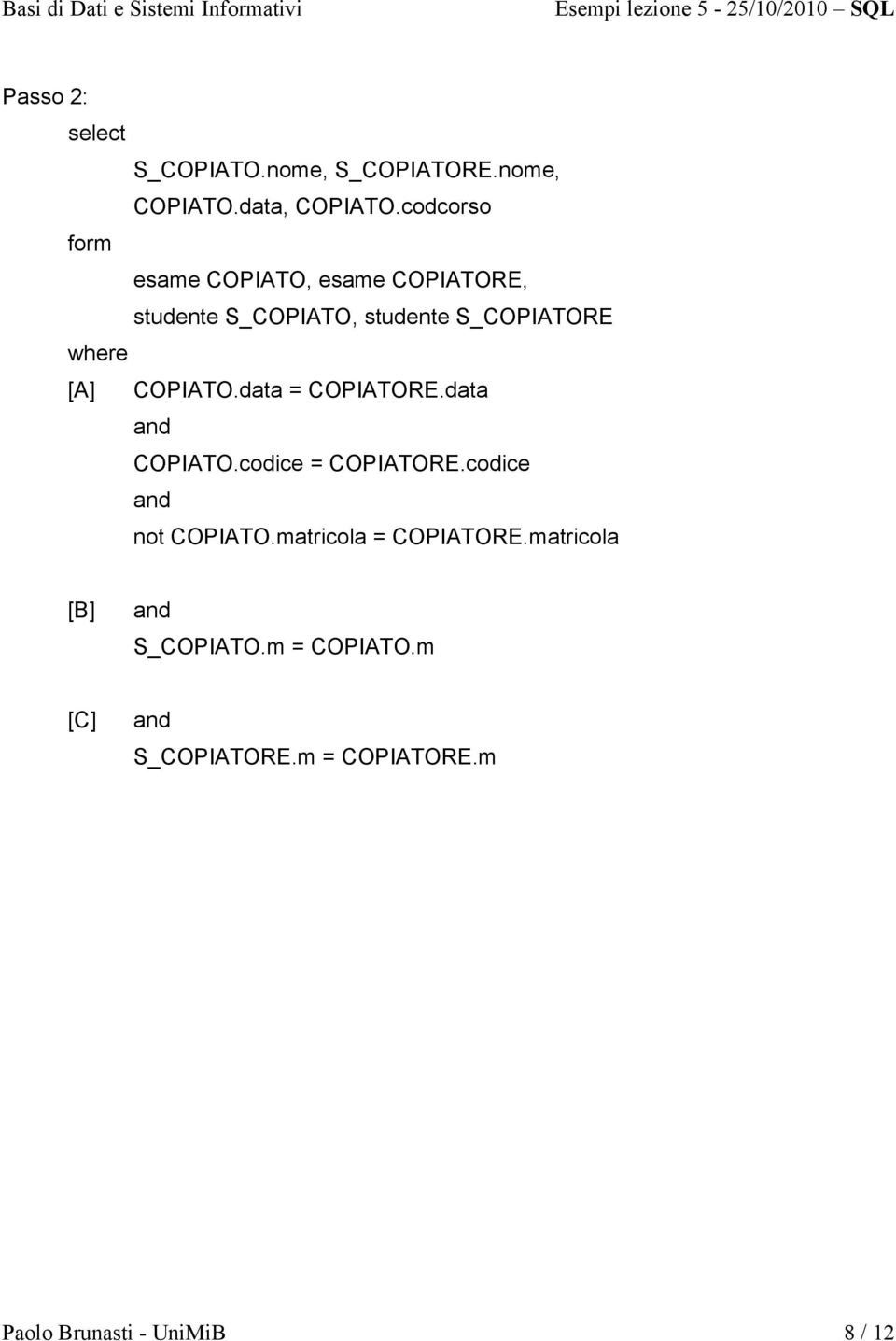 [A] COPIATO.data = COPIATORE.data COPIATO.codice = COPIATORE.codice not COPIATO.