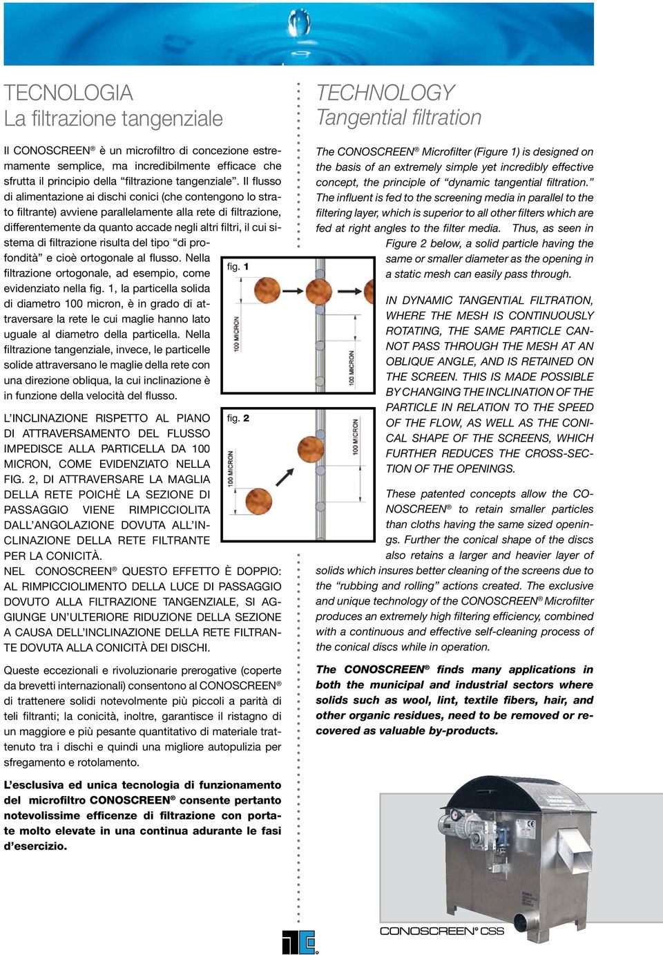 di filtrazione risulta del tipo di profondità e cioè ortogonale al flusso. Nella fig. 1 filtrazione ortogonale, ad esempio, come evidenziato nella fig.