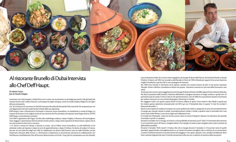 Cos ho la fortuna di incontrare lo chef del ristorante Brunello del Kempinski Palm Jumeirah che preparerà per noi una degustazione di tutti i piatti locali rivisitati dalla sua esperienza.